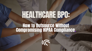 Healthcare BPO services guide on how to outsource without compromising HIPAA compliance